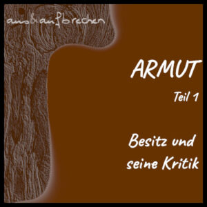 Titelbild: Armut - Teil 1 - Besitz und seine Kritik