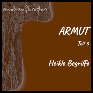 Titelbild: Armut - Teil 3 - Heikle Begriffe