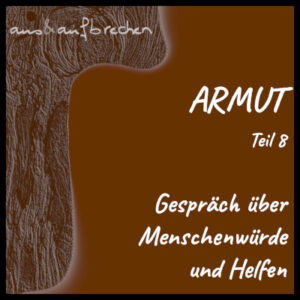 Titelbild: Armut - Teil 8 - Gespräch über Menschenwürde und Helfen